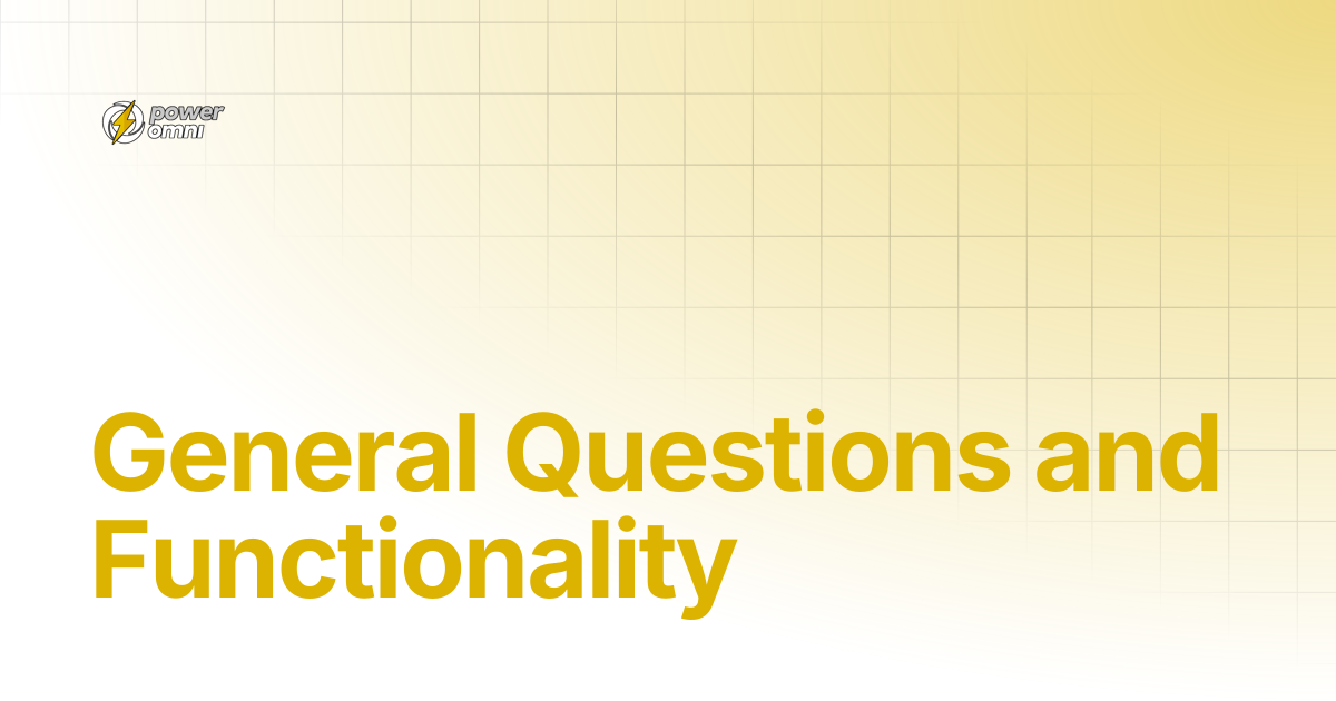General Questions and Functionality | Power Omni Docs